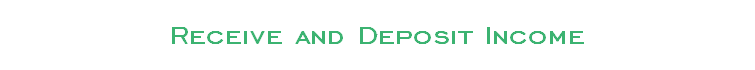 Receive and Deposit Income